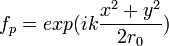 f_p=exp(ik\frac{x^2+y^2}{2r_0})