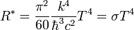 R^{*}=\frac{\pi^2}{60}\frac{k^4}{\hbar^3c^2}T^4=\sigma T^4