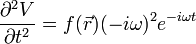 \frac{\partial^2 V}{\partial t^2}=f(\vec{r})(-i\omega)^2e^{-i\omega t}