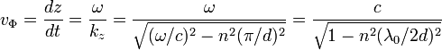 v_{\Phi}=\frac{dz}{dt}=\frac{\omega}{k_z}=\frac{\omega}{\sqrt{(\omega/c)^2-n^2(\pi/d)^2}}=\frac{c}{\sqrt{1-n^2(\lambda_0/2d)^2}} 
