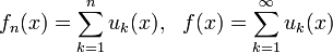 f_n(x)=\sum^{n}_{k=1}u_k(x),~~f(x)=\sum^{\infty}_{k=1}u_k(x)