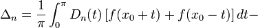\Delta_n=\frac{1}{\pi}\int_{0}^{\pi}D_n(t)\left[f(x_0+t)+f(x_0-t)\right]dt-