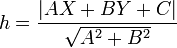 h=\frac{|AX+BY+C|}{\sqrt{A^2+B^2}}