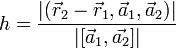 h=\frac{|(\vec{r}_2-\vec{r}_1,\vec{a}_1,\vec{a}_2)|}{|[\vec{a}_1,\vec{a_2}]|}