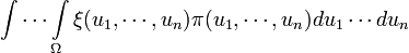 \int\cdots\int\limits_{\Omega}\xi(u_1,\cdots,u_n)\pi(u_1,\cdots,u_n)du_1\cdots du_n