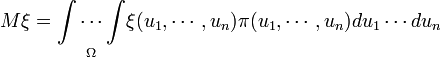 M\xi=\underset{\Omega}{\int\cdots\int}\xi(u_1,\cdots,u_n)\pi(u_1,\cdots,u_n)du_1\cdots du_n
