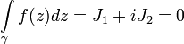 \int\limits_{\gamma}f(z)dz=J_1+iJ_2=0