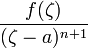 \frac{f(\zeta)}{(\zeta-a)^{n+1}}
