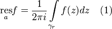 \underset{a}{\mathrm{res}}f=\frac{1}{2\pi i}\int\limits_{\gamma_r}f(z)dz~~~(1)