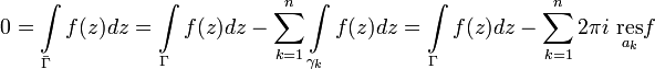 0=\int\limits_{\bar{\Gamma}}f(z)dz=\int\limits_{\Gamma}f(z)dz-\sum^{n}_{k=1}\int\limits_{\gamma_k}f(z)dz=\int\limits_{\Gamma}f(z)dz-\sum^{n}_{k=1}2\pi i~\underset{a_k}{\mathrm{res}}f