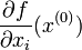 \frac{\partial f}{\partial x_i}(x^{(0)})