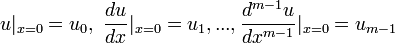 u|_{x=0}=u_0,~\frac{du}{dx}|_{x=0}=u_1,...,\frac{d^{m-1}u}{dx^{m-1}}|_{x=0}=u_{m-1} 