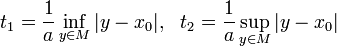 t_1=\frac{1}{a}\inf_{y\in M}|y-x_0|,~~t_2=\frac{1}{a}\sup_{y\in M}|y-x_0|