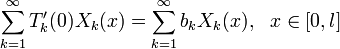 \sum^{\infty}_{k=1}T'_k(0)X_k(x)=\sum^{\infty}_{k=1}b_k X_k(x),~~x\in[0,l]