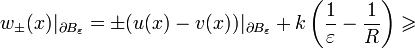 w_{\pm}(x)|_{\partial B_\varepsilon}=\pm(u(x)-v(x))|_{\partial B_\varepsilon}+k\left(\frac{1}{\varepsilon}-\frac{1}{R}\right)\geqslant