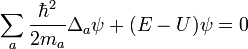 \sum_{a}\frac{\hbar^2}{2m_a}\Delta_a\psi+(E-U)\psi=0