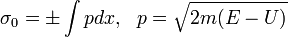 \sigma_0=\pm\int pdx,~~p=\sqrt{2m(E-U)}