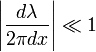 \left|\frac{d\lambda}{2\pi dx}\right|\ll 1
