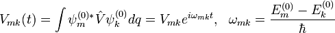 V_{mk}(t)=\int \psi^{(0)*}_m\hat{V}\psi^{(0)}_k dq=V_{mk}e^{i\omega_{mk}t},~~\omega_{mk}=\frac{E_{m}^{(0)}-E_{k}^{(0)}}{\hbar}