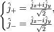 \begin{cases}
\hat{j}_{+}=\frac{\hat{j}_{x}+i\hat{j}_{y}}{\sqrt{2}},\\
\hat{j}_{-}=\frac{\hat{j}_{x}-i\hat{j}_{y}}{\sqrt{2}}
\end{cases}