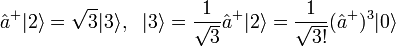 \hat{a}^{+}|2\rangle=\sqrt{3}|3\rangle,~~|3\rangle=\frac{1}{\sqrt{3}}\hat{a}^{+}|2\rangle=\frac{1}{\sqrt{3!}}(\hat{a}^{+})^3|0\rangle