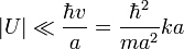 |U|\ll\frac{\hbar v}{a}=\frac{\hbar^2}{ma^2}ka