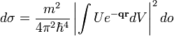 d\sigma=\frac{m^2}{4\pi^2\hbar^4}\left|\int Ue^{-\bold{qr}}dV\right|^2do
