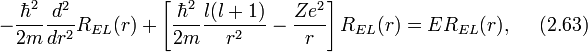 -\frac{\hbar^2}{2m}\frac{d^2}{dr^2}R_{EL}(r)+\left[\frac{\hbar^2}{2m}\frac{l(l+1)}{r^2}-\frac{Ze^2}{r}\right]R_{EL}(r)=ER_{EL}(r), ~~~~(2.63)