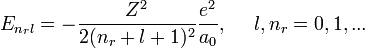 E_{n_r l}=-\frac{Z^2}{2(n_r+l+1)^2}\frac{e^2}{a_0},~~~~l,n_r=0,1,...