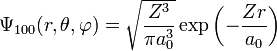 \Psi_{100}(r,\theta,\varphi)=\sqrt{\frac{Z^3}{\pi a^3_0}}\exp\left(-\frac{Zr}{a_0}\right)