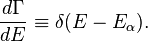 \frac{d\Gamma}{dE}\equiv\delta(E-E_{\alpha}).