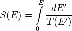 S(E)=\int\limits_{0}^{E}\frac{dE'}{T(E')}