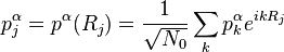 p^{\alpha}_j=p^{\alpha}(R_j)=\frac{1}{\sqrt{N_0}}\sum_{k}p^{\alpha}_ke^{ikR_j}