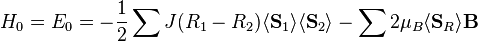 H_0=E_0=-\frac{1}{2}\sum J(R_1-R_2)\langle \bold{S}_1\rangle\langle \bold{S}_2\rangle-\sum 2\mu_{B}\langle \bold{S}_R\rangle\bold{B}