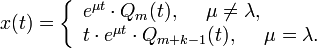 x(t)=\left\{\begin{array}{lcl}

e^{\mu t}\cdot Q_m(t),~~~~\mu\ne\lambda, \\

t\cdot e^{\mu t}\cdot Q_{m+k-1}(t),~~~~\mu = \lambda.

\end{array} \right.