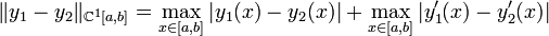 \|y_1-y_2 \|_{\mathbb{C}^1[a,b]}=\max_{x\in[a,b]}|y_1(x)-y_2(x)|+\max_{x\in[a,b]}|y'_1(x)-y'_2(x)|