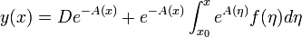 y(x)=De^{-A(x)}+e^{-A(x)}\int_{x_0}^{x}e^{A(\eta)}f(\eta)d\eta