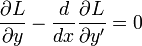 \frac{\partial L}{\partial y}-\frac{d}{dx}\frac{\partial L}{\partial y'}=0