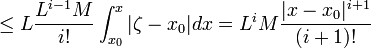 \leq L\frac{L^{i-1}M}{i!}\int_{x_0}^{x}|\zeta-x_0|dx=L^iM\frac{|x-x_0|^{i+1}}{(i+1)!}