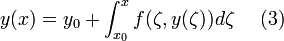 y(x)=y_0+\int_{x_0}^{x}f(\zeta, y(\zeta))d\zeta~~~~(3)