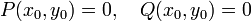 P(x_0, y_0)=0,~~~Q(x_0, y_0)=0