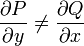 \frac{\partial P}{\partial y}\ne \frac{\partial Q}{\partial x}