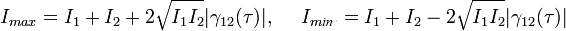 I_{max}=I_1+I_2+2\sqrt{I_1I_2}|\gamma_{12}(\tau)|,~~~~I_{min}=I_1+I_2-2\sqrt{I_1I_2}|\gamma_{12}(\tau)|