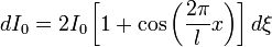 dI_0=2I_0\left[1+\cos\left(\frac{2\pi}{l}x\right)\right]d\xi