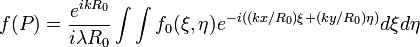 f(P)=\frac{e^{ikR_0}}{i\lambda R_0}\int\int f_0(\xi, \eta)e^{-i((kx / R_0)\xi+(ky / R_0)\eta)}d\xi d\eta