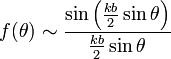 f(\theta)\sim\frac{\sin\left(\frac{kb}{2}\sin\theta\right)}{\frac{kb}{2}\sin\theta}