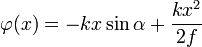 \varphi(x)=-kx\sin\alpha+\frac{kx^2}{2f}