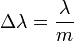 \Delta\lambda=\frac{\lambda}{m}