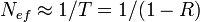 N_{ef}\approx 1 / T=1 / (1-R)