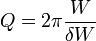 Q=2\pi\frac{W}{\delta W}